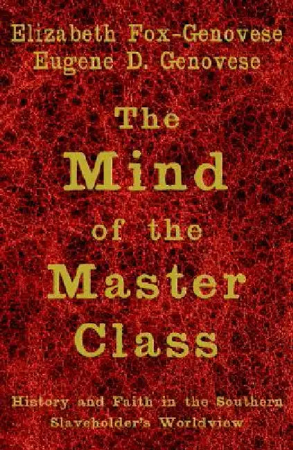 The Mind of the Master Class (English, Elizabeth Fox-Genovese | Eugene D. Genovese)