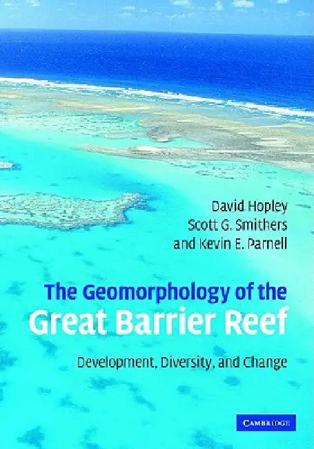 The Geomorphology of the Great Barrier Reef (English, David Hopley | Scott G. Smithers | Kevin Parnell)