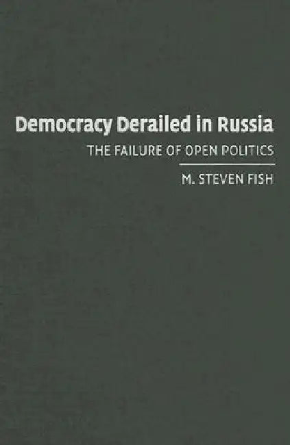 Democracy Derailed in Russia (English, M. Steven Fish)