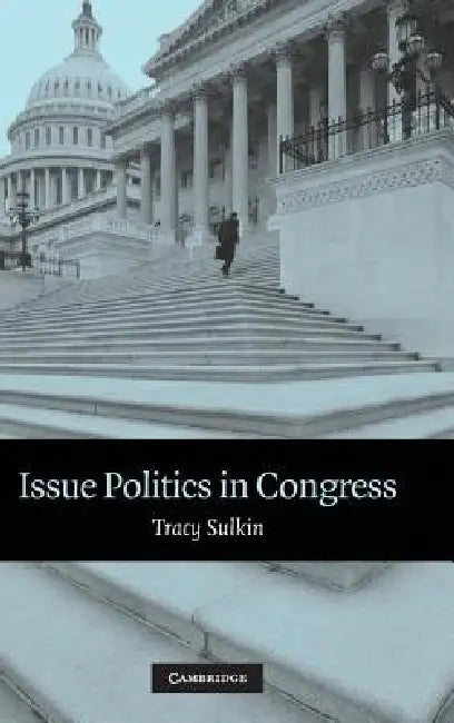 Issue Politics in Congress (English, Tracy Sulkin)