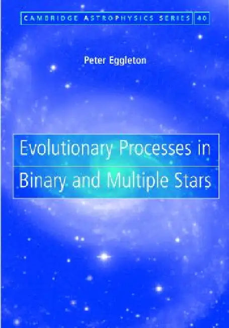 Evolutionary Processes in Binary and Multiple Stars (English, Peter Eggleton)