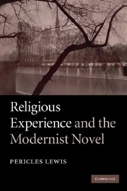 Religious Experience and the Modernist Novel (English, Pericles Lewis)