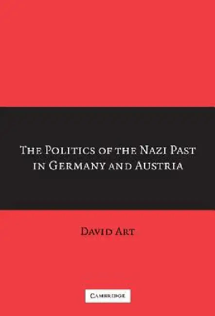 The Politics of the Nazi Past in Germany and Austria (English, David Art)