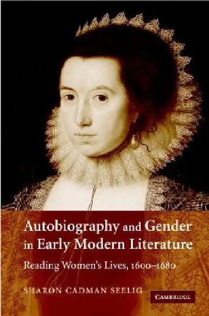 Autobiography and Gender in Early Modern Literature (English, Sharon Cadman Seelig)
