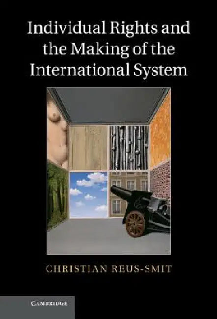 Individual Rights and the Making of the International System (English, Christian Reus-Smit)