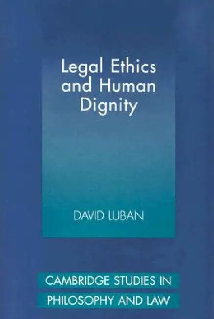 Legal Ethics and Human Dignity (English, David Luban)