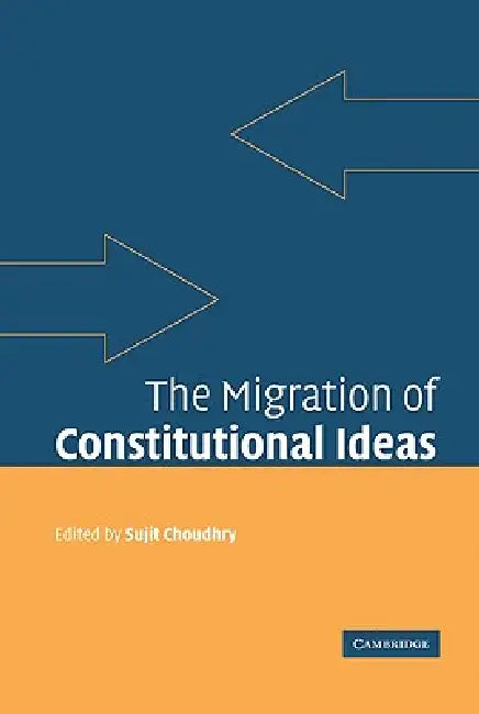 The Migration of Constitutional Ideas (English, Sujit Choudhry)