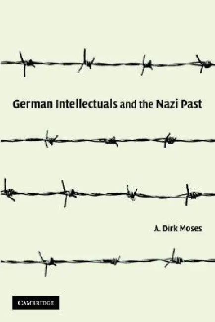 German Intellectuals and the Nazi Past (English, A. Dirk Moses)