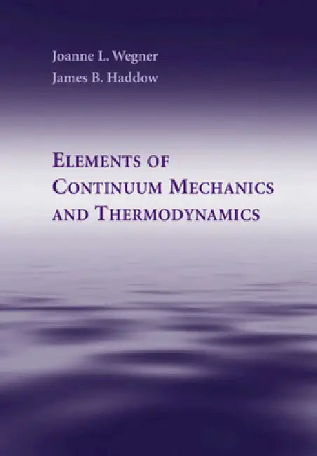 Elements of Continuum Mechanics and Thermodynamics (English, Joanne L. Wegner | James B. Haddow)