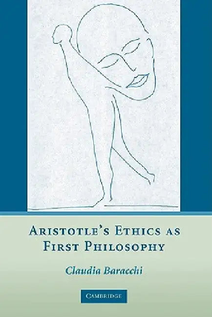 Aristotle's Ethics as First Philosophy (English, Claudia Baracchi)