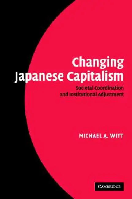 Changing Japanese Capitalism (English, Michael A. Witt)
