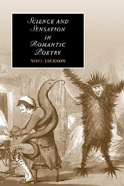 Science and Sensation in Romantic Poetry (English, Noel Jackson)