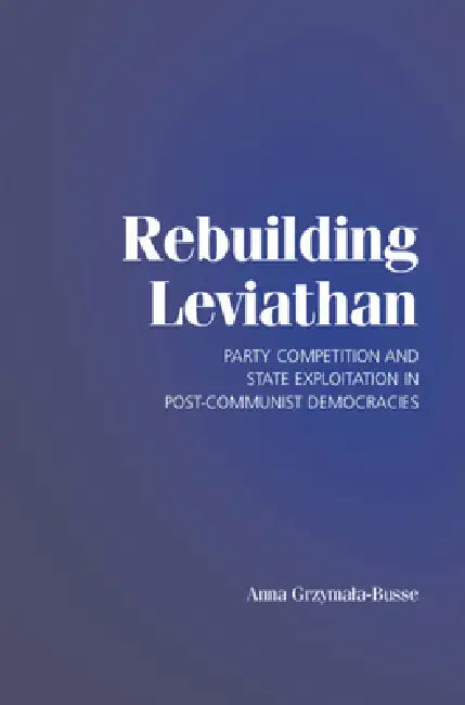Rebuilding Leviathan (English, Anna Grzymala-Busse)
