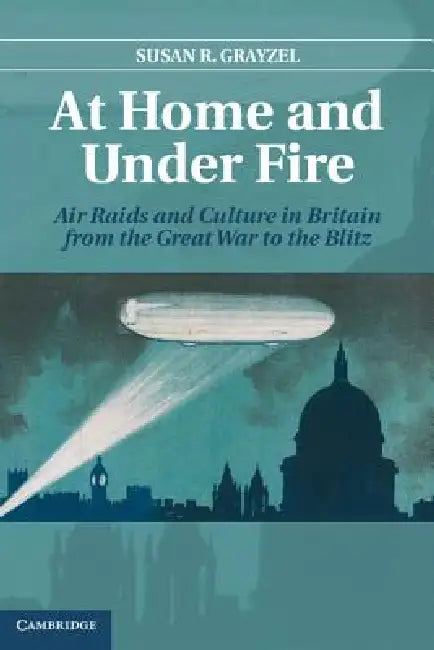 At Home and Under Fire (English, Susan R. Grayzel)