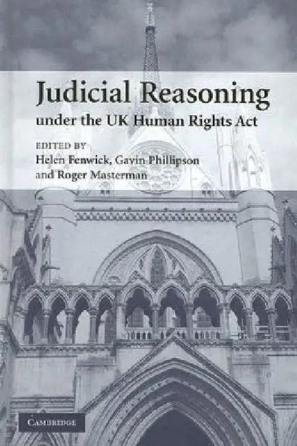 Judicial Reasoning Under the UK Human Rights Act (English, Helen Fenwick | Gavin Phillipson | Roger Masterman)