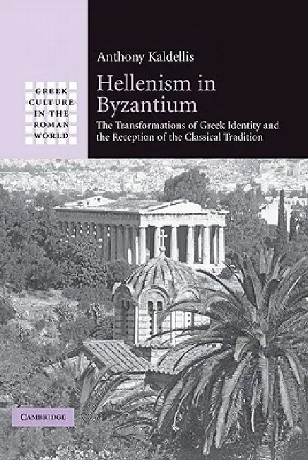 Hellenism in Byzantium (English, Anthony Kaldellis)