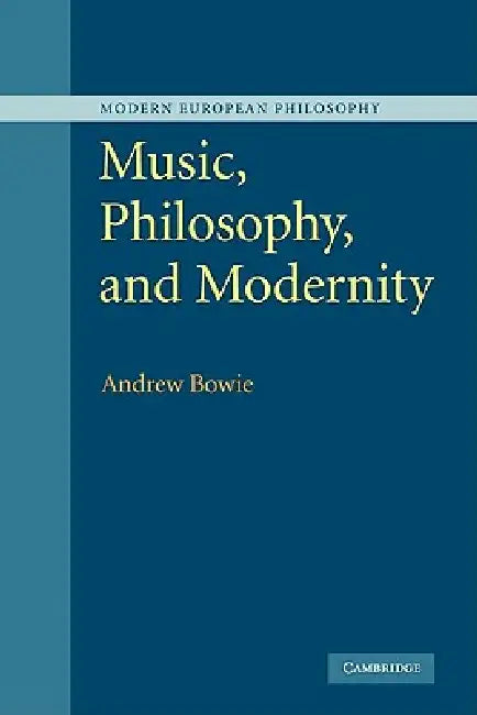 Music, Philosophy, and Modernity (English, Andrew Bowie)