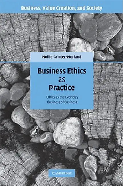 Business Ethics as Practice (English, Mollie Painter-Morland)