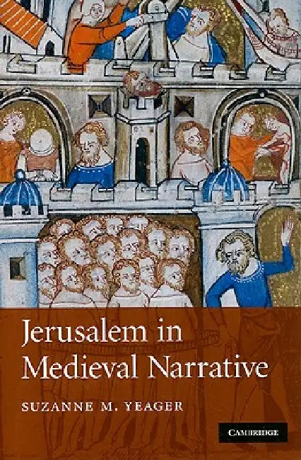 Jerusalem in Medieval Narrative (English, Suzanne M. Yeager)