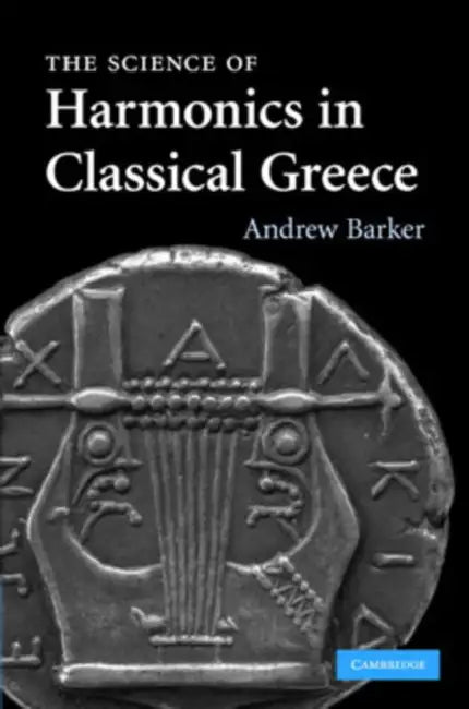 The Science of Harmonics in Classical Greece (English, Andrew Barker)