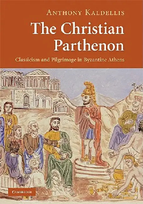 The Christian Parthenon (English, Anthony Kaldellis)