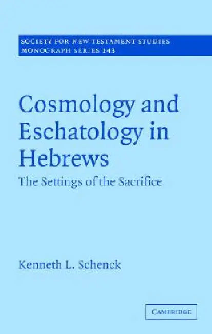Cosmology and Eschatology in Hebrews (English, Kenneth L. Schenck)