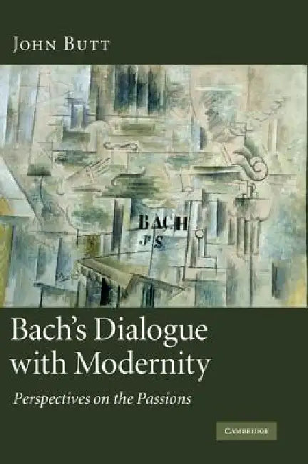 Bach's Dialogue with Modernity (English, John Butt)
