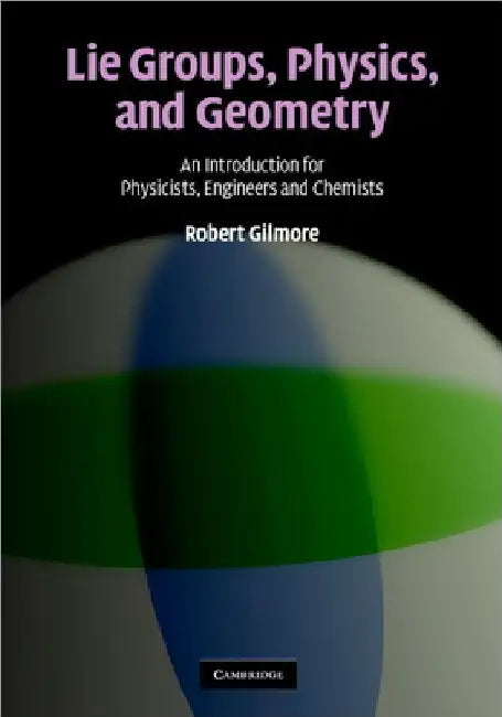 Lie Groups, Physics, and Geometry (English, Robert Gilmore)