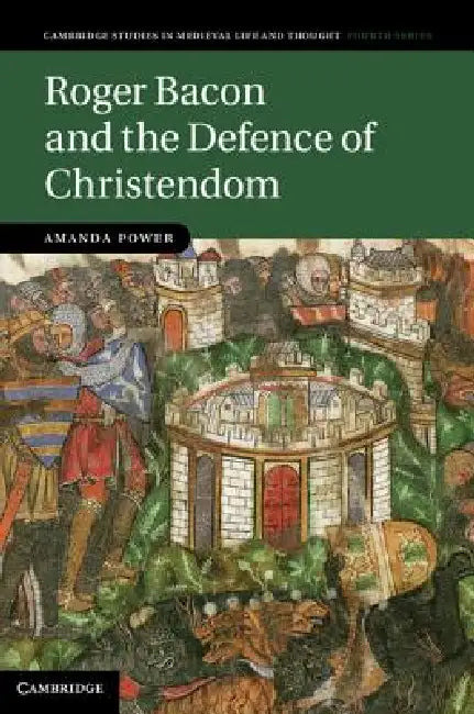 Roger Bacon and the Defence of Christendom (English, Amanda Power)
