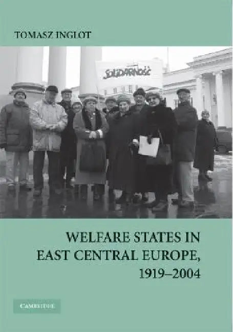 Welfare States in East Central Europe, 1919 - 2004 (English, Tomasz Inglot)