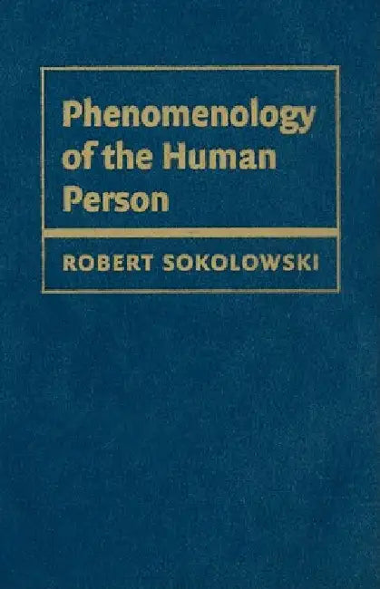 Phenomenology of the Human Person (English, Robert Sokolowski)