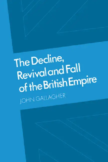 The Decline, Revival and Fall of the British Empire (English, John Andrew Gallagher | John Gallagher | Gallagher John)