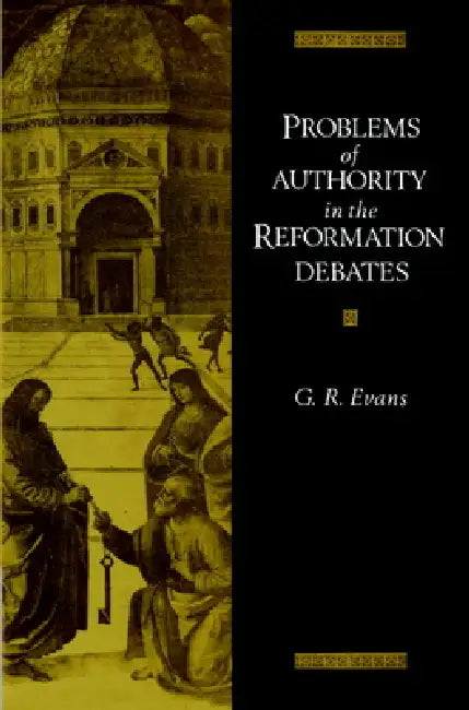 Problems of Authority in the Reformation Debates (English, Gillian R. Evans | G. R. Evans)