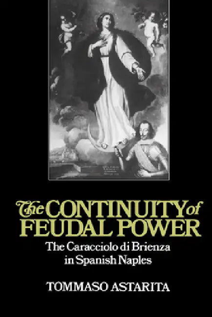The Continuity of Feudal Power (English, Tommaso Astarita | Astarita Tommaso | John Elliott)