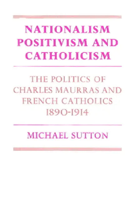 Nationalism, Positivism and Catholicism (English, Michael Sutton | Sutton Michael)
