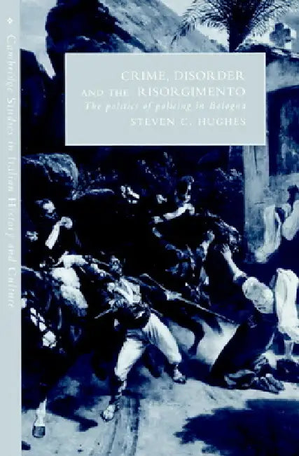 Crime, Disorder, and the Risorgimento (English, Steven C. Hughes | Gigliola Fragnito | Cesare Mozzarelli)
