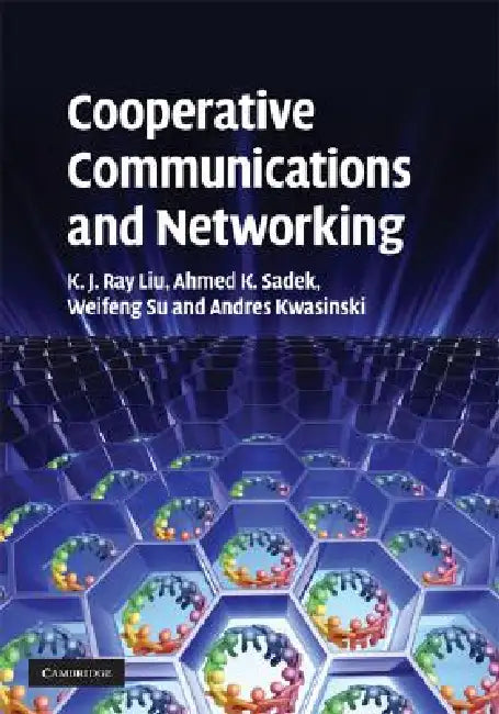 Cooperative Communications and Networking (English, K. J. Ray Liu | Ahmed K. Sadek | Weifeng Su)