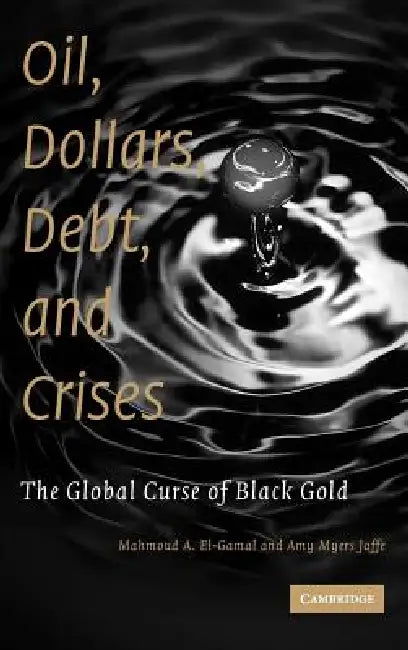 Oil, Dollars, Debt, and Crises (English, Mahmoud A. El-Gamal | Amy Myers Jaffe)