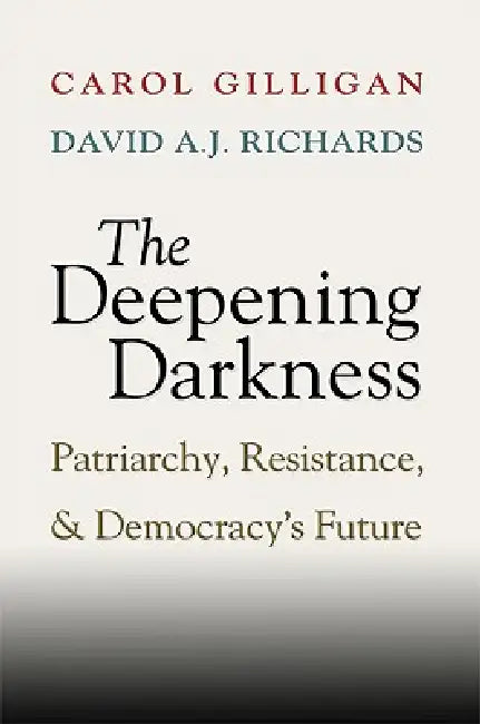 The Deepening Darkness (English, Carol Gilligan | David A. J. Richards)