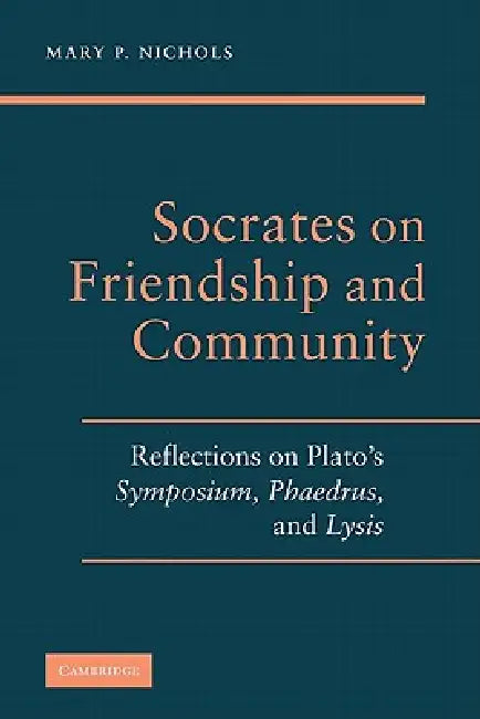 Socrates on Friendship and Community (English, Mary P. Nichols)