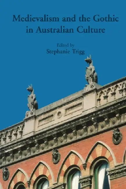 Medievalism And The Gothic In Australian Culture (English, Stephanie Trigg)