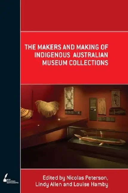 The Makers and Making Of Indigenous Australian Museum Collections (English, Nicolas Peterson | Lindy Allen | Louise Hamby)