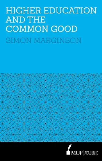 Higher Education and the Common Good (English, Simon Marginson)