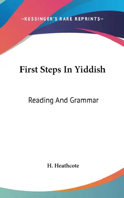 First Steps In Yiddish (English, H. Heathcote)