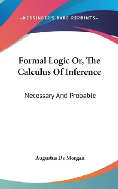 Formal Logic Or, The Calculus Of Inference (English, Augustus de Morgan)