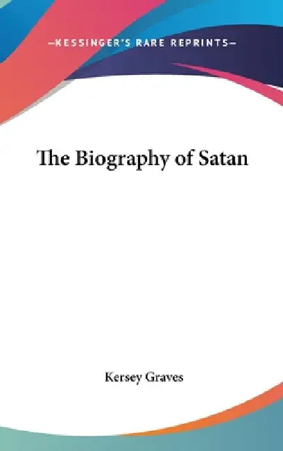 The Biography of Satan (English, Kersey Graves)