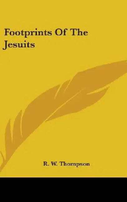 Footprints Of The Jesuits (English, R. W. Thompson)