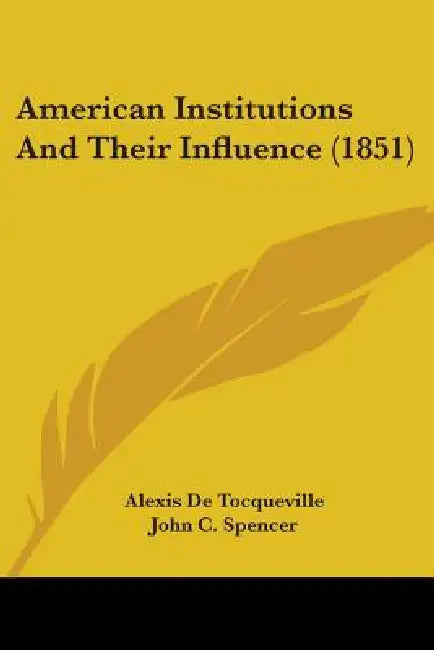 American Institutions and Their Influence (1851) (English, Alexis de Tocqueville)