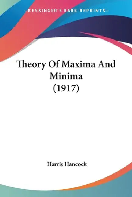 Theory Of Maxima And Minima (1917) (English, Harris Hancock)