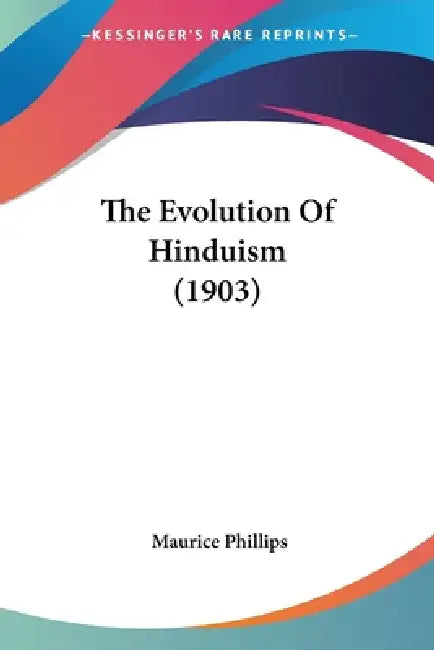 The Evolution Of Hinduism (1903) (English, Maurice Phillips)